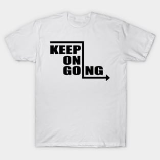 Keep On Going - Motivational Quote shirt T-Shirt